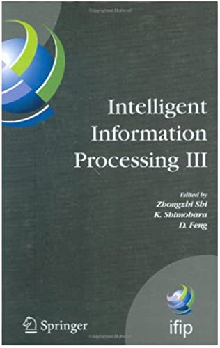 Intelligent Information Processing III: IFIP TC12 International Conference on Intelligent Information Processing (IIP 2006), September 20-23, Adelaide, ... Information Processing) (English Edition)