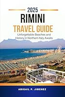 RIMINI TRAVEL GUIDE 2025: Unforgettable Beaches and History in Northern Italy Awaits ABIGAIL P. JIMENEZ B0F5R1JT6F Book Cover