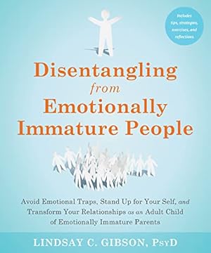 Book cover Disentangling from Emotionally Immature People: Avoid Emotional Traps, Stand Up for Your Self, and Transform Your Relationships as an Adult Child of Emotionally Immature Parents