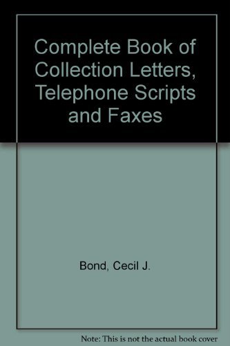 The Complete Book of Collection Letters, Telephone Scripts, and Faxes ...