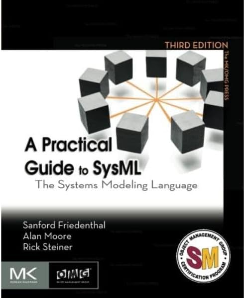 A Practical Guide to SysML: The Systems Modeling Language (The MK/OMG Press)