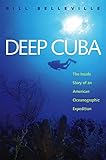 Deep Cuba: The Inside Story of an American Oceanographic Expedition