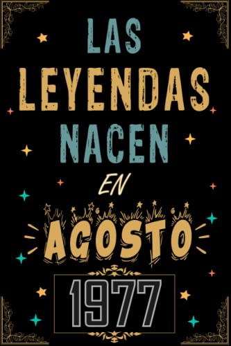 CUADERNO, LAS LEYENDAS NACEN EN AGOSTO 1977: Regalo de 45 cumpleaños para mujeres y hombres, ideas de 45 cumpleaños... un cumpleaños... divertido, ... regalo de 45 cumpleaños para él/ella.