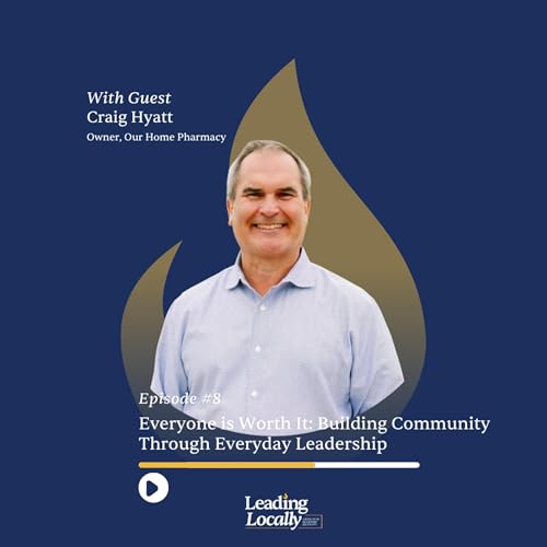 Ep. 8 | Everyone is Worth It: Building Community Through Everyday Leadership