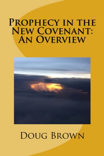 Prophecy in the New Covenant: An Overview: a Biblical approach