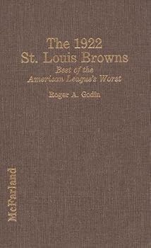 Hardcover The 1922 St. Louis Browns: Best of the American League's Worst Book