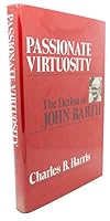 Passionate Virtuosity: The Fiction of John Barth 025201037X Book Cover