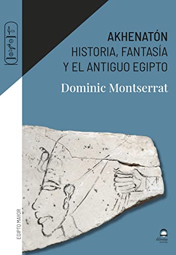 Akhenatón. Historia, fantasía y el antiguo Egipto
