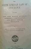 The South African Law of Insurance - including Life, Fire, Marine, Accident, Workmen's Compensation and Motor Vehicle Insurance