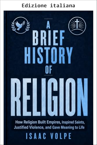 Breve storia della religione. Come la religione ha costruito imperi, ispirato santi, giustificato la violenza e dato senso alla vita (Breve storia di... Vol. 14)