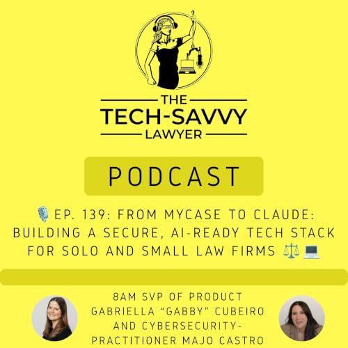 🎙️ Ep. 139, From MyCase to Claude: Building a Secure, AI-Ready Tech Stack for Solo and Small Law Firms.