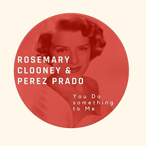 Spiele You Do something to Me Rosemary Clooney & Perez Prado von