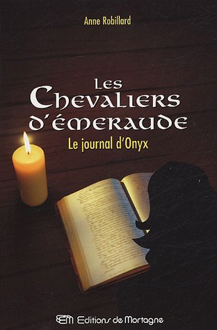 Les chevaliers d'emeraude, tome 6: Le journal d'Onyx Robillard, Anne