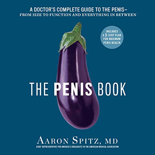 The Penis Book: A Doctor's Complete Guide to the Penis: From Size to Function and Everything in Between