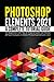 Produktbild Photoshop Elements 2021: A Complete Tutorial Guide for Beginners with Tips & Tricks to Learn and Master All New Features in Adobe Photoshop Elements 2021