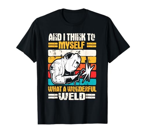 Welder Gifts Funny What A Wonderful Weld Retro T-Shirt