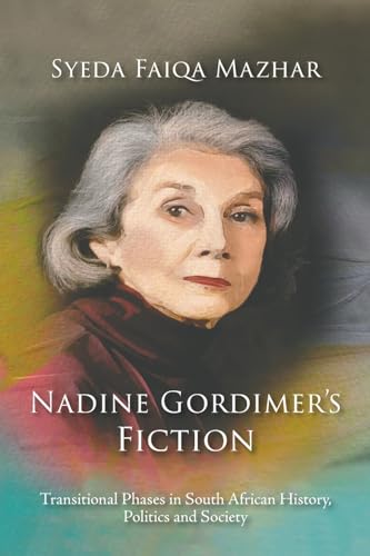 Nadine Gordimer's Fiction: Transitional Phases in South African History, Politics and Society
