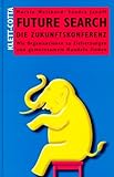 Future Search - Die Zukunftskonferenz: Wie Organisationen zu Zielsetzungen und gemeinsamem Handeln finden - Marvin Weisbord, Sandra Janoff, Christoph Trunk