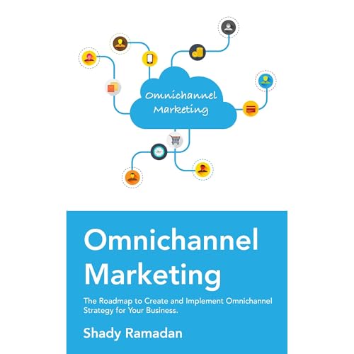OmniChannel Marketing: The Roadmap to Create and Implement Omnichannel Strategy For Your Business by Shady Ramadan episode artwork