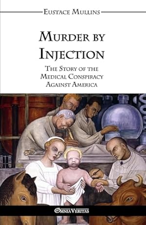 Murder by Injection: The Story of the Medical Conspiracy Against America