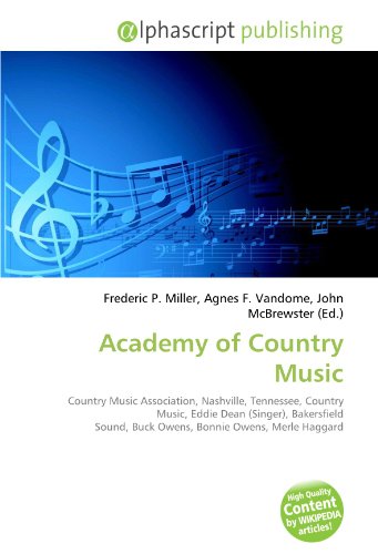 Couverture de Academy of Country Music: Country Music Association, Nashville, Tennessee, Country Music, Eddie Dean (Singer), Bakersfield Sound, Buck Owens, Bonnie Owens, Merle Haggard