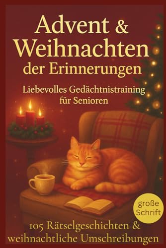 Advent und Weihnachten der Erinnerungen - liebevolles Gedächtnistraining für Senioren: 105 kurze Rätselgeschichten & Umschreibungen zum Vorlesen und Mitraten voller Weihnachtsfreude