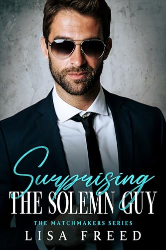 Surprising the Solemn Guy: Imperfect Heroes (The Matchmakers Series Book 7)