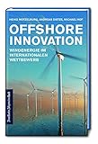 Offshore Innovation: Windenergie im internationalen Wettbewerb. Wie mittelständische Unternehmen durch erneuerbare Energien und innovative ... schützen und nachhaltiger werden können.
