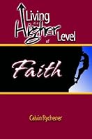 Living At a Higher Level of Faith 0974049107 Book Cover
