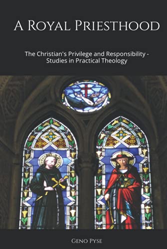 A Royal Priesthood: The Christian's Privilege and Responsibility--Studies in Practical Theology