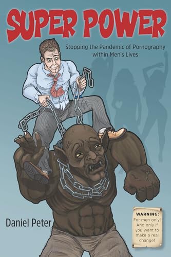 Super Power: Stopping the Pandemic of Pornography within Men’s Lives