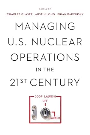Managing U.S. Nuclear Operations in the 21st Century