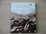 Kaffee, das magische Elixier: Geschichte, Bedeutung und Genuss
