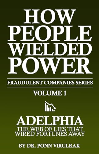 How People Wielded Power Fraudulent Companies Series Volume 1: Adelphia The Web of Lies that Wired Fortunes Away (How People Wielded Power - Fraudulent Companies Series)