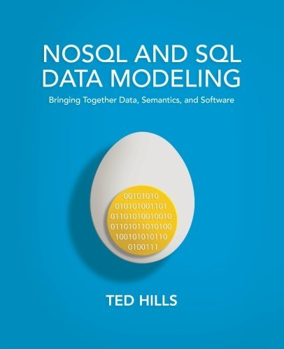 NoSQL and SQL Data Modeling: Bringing Together Data, Semantics, and Software by Ted Hills (2016-04-01)