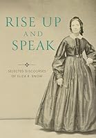Rise Up and Speak: Selected Discourses of Eliza R. Snow 1639935061 Book Cover