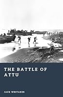 The Battle of Attu: The Arctic Fight for Alaska in World War II (Forgotten Battles) B0GNPVR9LR Book Cover