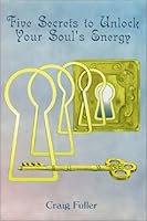 Five Secrets to Unlock Your Soul's Energy 0971033307 Book Cover