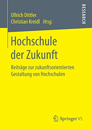 Hochschule der Zukunft: Beiträge zur zukunftsorientierten Gestaltung von Hochschulen Hochschule der Zukunft: Beiträge zur zukunftsorientierten Gestaltung von Hochschulen