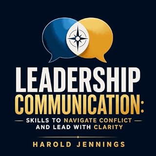 Leadership Communication: Skills to Navigate Conflict and Lead with Clarity cover art