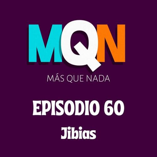 M&Aacute;S QUE NADA - Episodio 60: Jibias