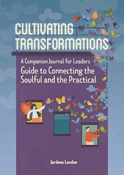 Paperback Cultivating Transformations: A Companion Journal for Leaders Guide to Connecting the Soulful and the Practical Book