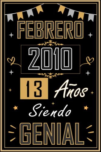 CUADERNO, FEBRERO 2010 13 AÑOS SIENDO GENIAL: Regalo de 13 cumpleaños para mujeres y hombres, ideas de 13 cumpleaños... un cumpleaños... divertido, ... regalo de 13 cumpleaños para él/ella.