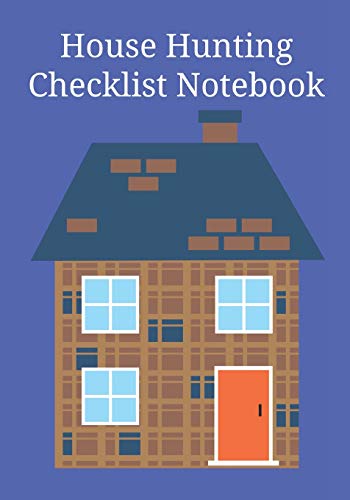 House Hunting Checklist Notebook: Home Buying Journal - A Moving House Essential for Homebuyers