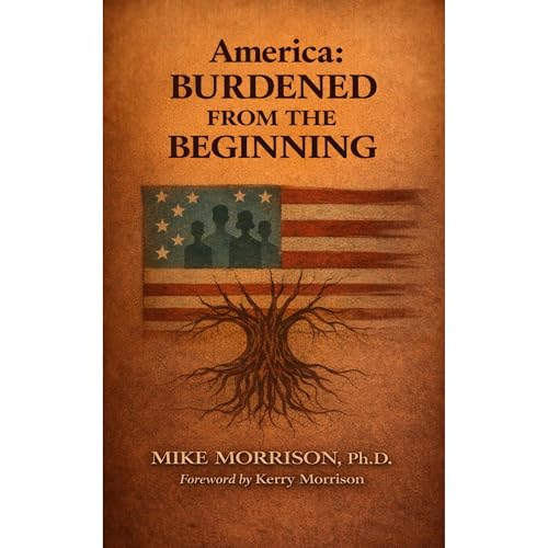 America: Burdened from the Beginning Audiolibro Por Mike Morrison Ph.D. arte de portada