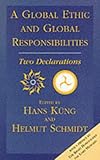 A Global Ethic and Global Responsibilities : Two Declarations
