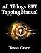 All Things EFT Tapping Manual: Emotional Freedom Technique