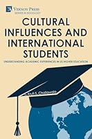 Cultural Influences and International Students: Understanding Academic Experiences in US Higher Education (Sociology) B0G4T2CX3R Book Cover
