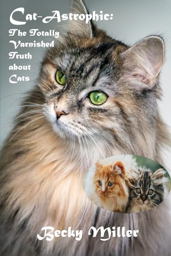 Cat-Astrophic!: The Totally Varnished Truth about Cats