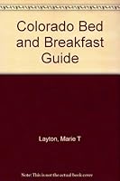Colorado Bed and Breakfast Guide: Enjoying the Hospitality of Colorado's Finest 155591070X Book Cover